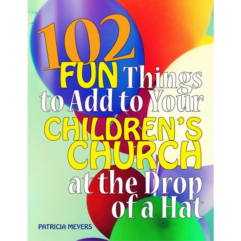 102 Fun Things to Add to Your Children's Church at the Drop of a Hat