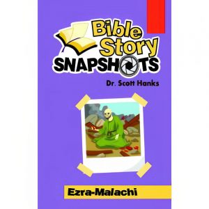 Bible Story Snapshots – Ezra-Malachi